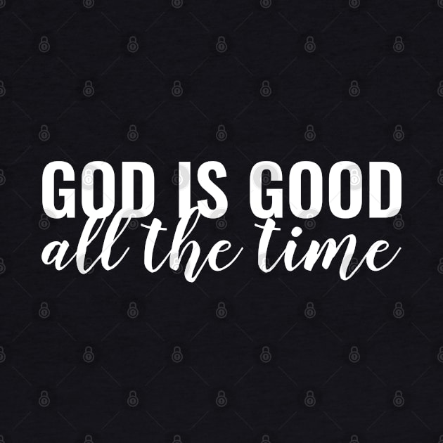 God Is Good All The Time - Christian by ChristianShirtsStudios